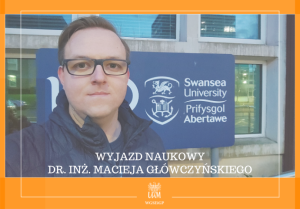 Wyjazd naukowy dr. inż. Macieja Główczyńskiego na Uniwersytet w Swansea