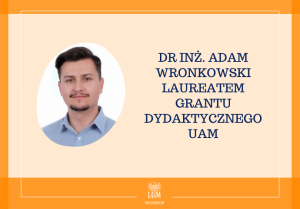 Dr inż. Adam Wronkowski laureatem grantu dydaktycznego UAM