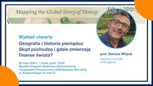 Wykład otwarty prof. Dariusza Wójcika pt. „Geografia i Historia Pieniądza: Skąd Pochodzą i Gdzie Zmierzają Finanse Świata?”
