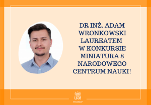 Dr inż. Adam Wronkowski laureatem w konkursie MINIATURA 8 Narodowego Centrum Nauki!
