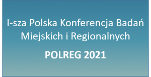 I Polska Konferencja Badań Miejskich i Regionalnych POLREG 2021 [sprawozdanie]